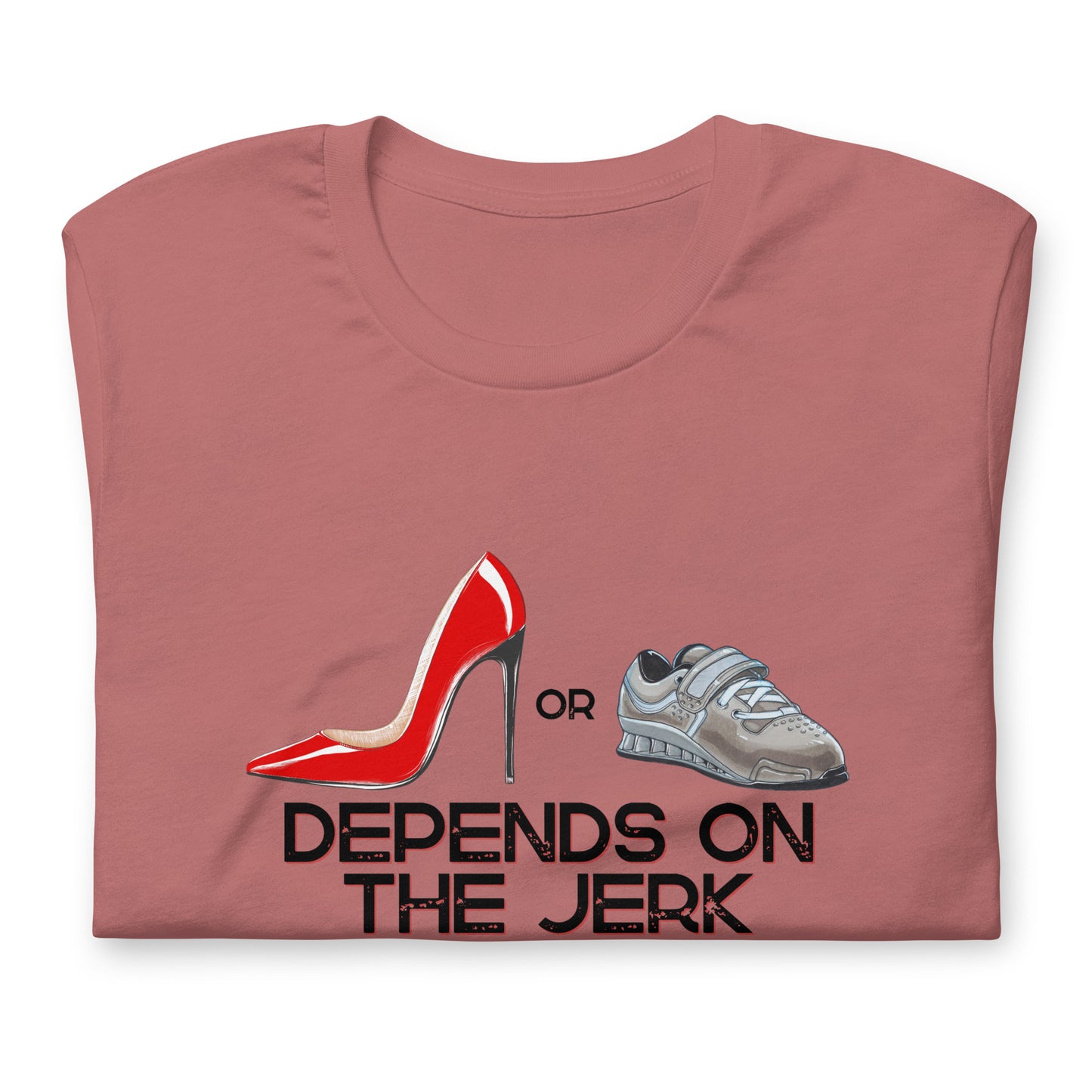 Depends on the Jerk Unisex T-shirt