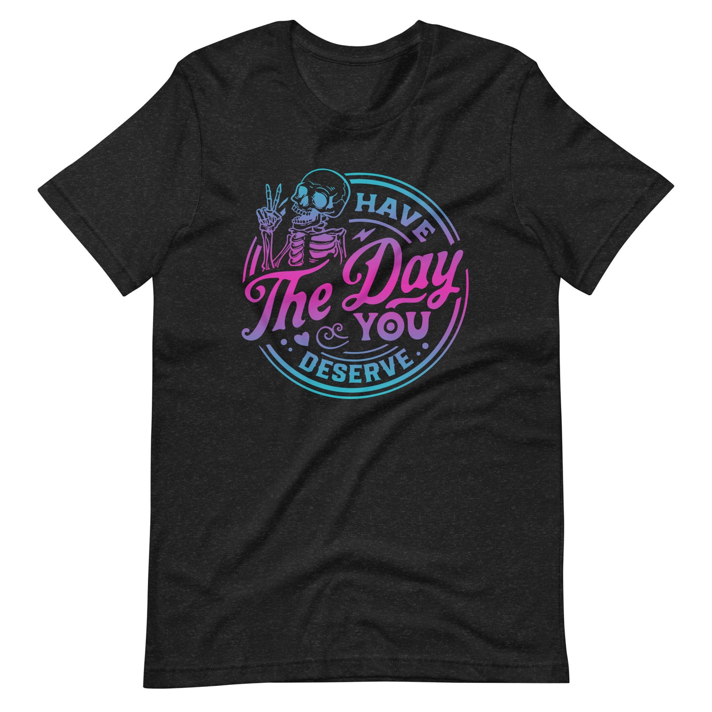 Have the Day You Deserve