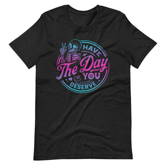 Have the Day You Deserve