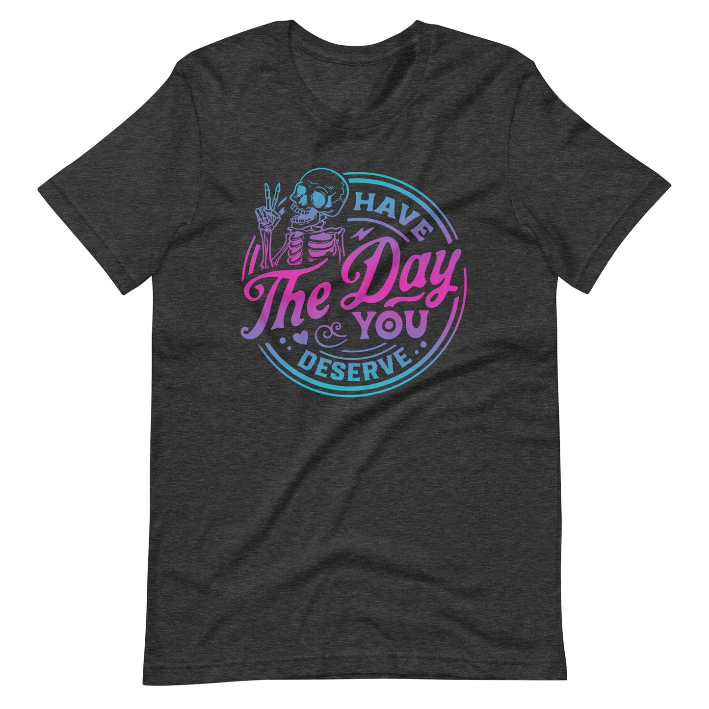 Have the Day You Deserve