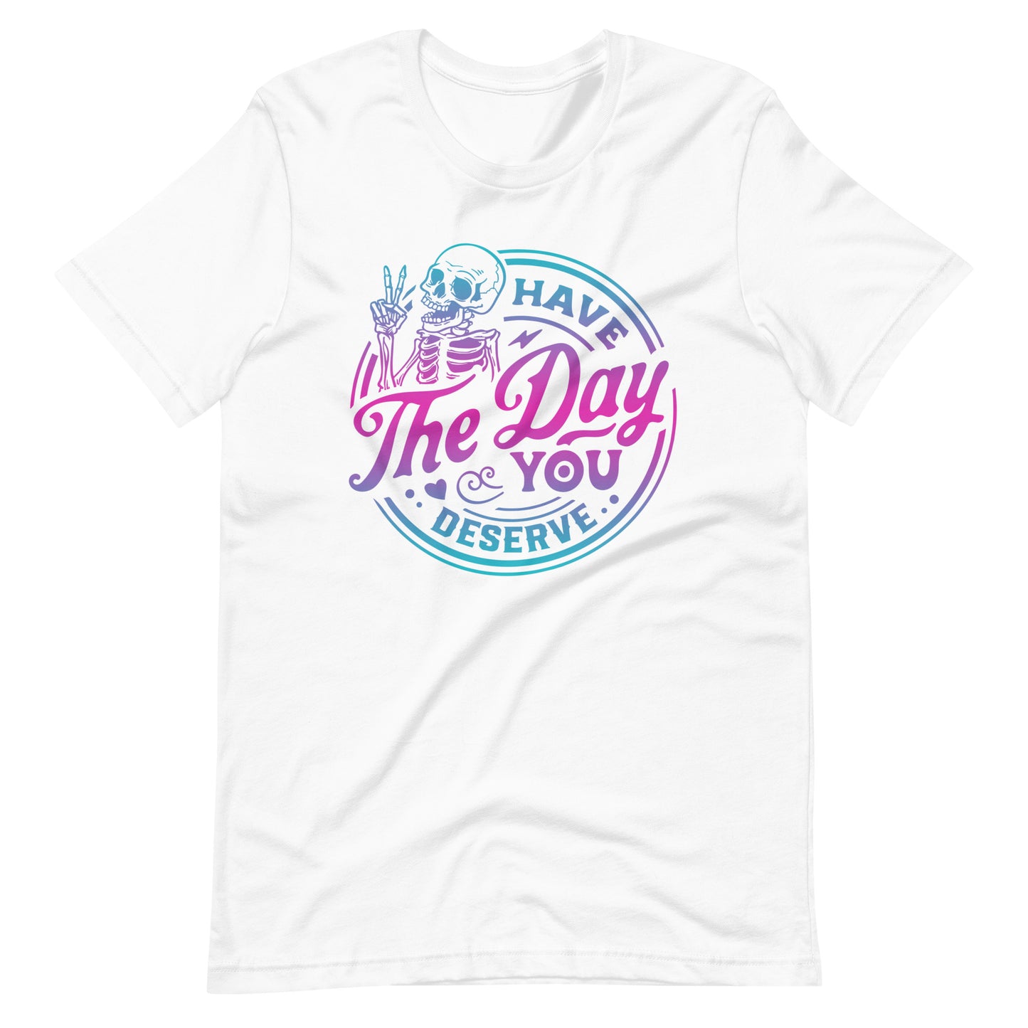 Have the Day You Deserve