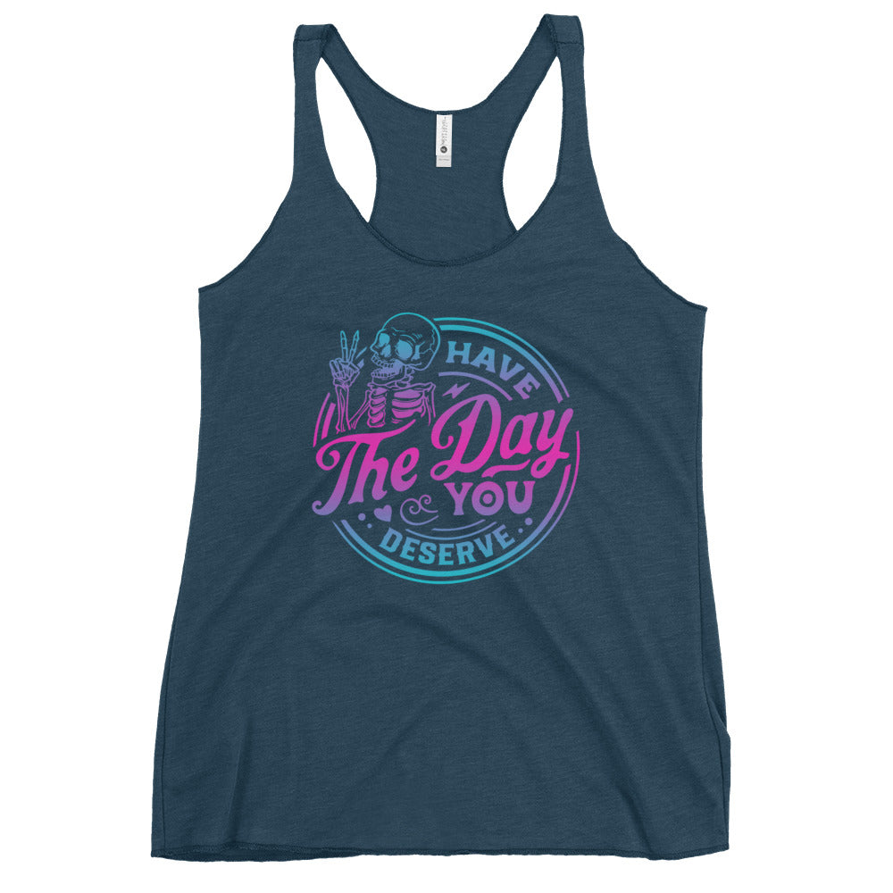 Have The Day You Deserve Women's Racerback Tank