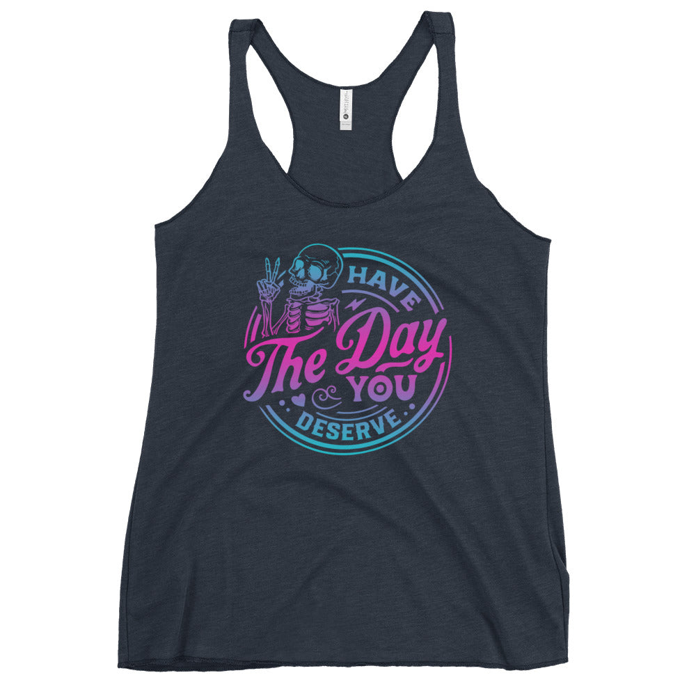 Have The Day You Deserve Women's Racerback Tank
