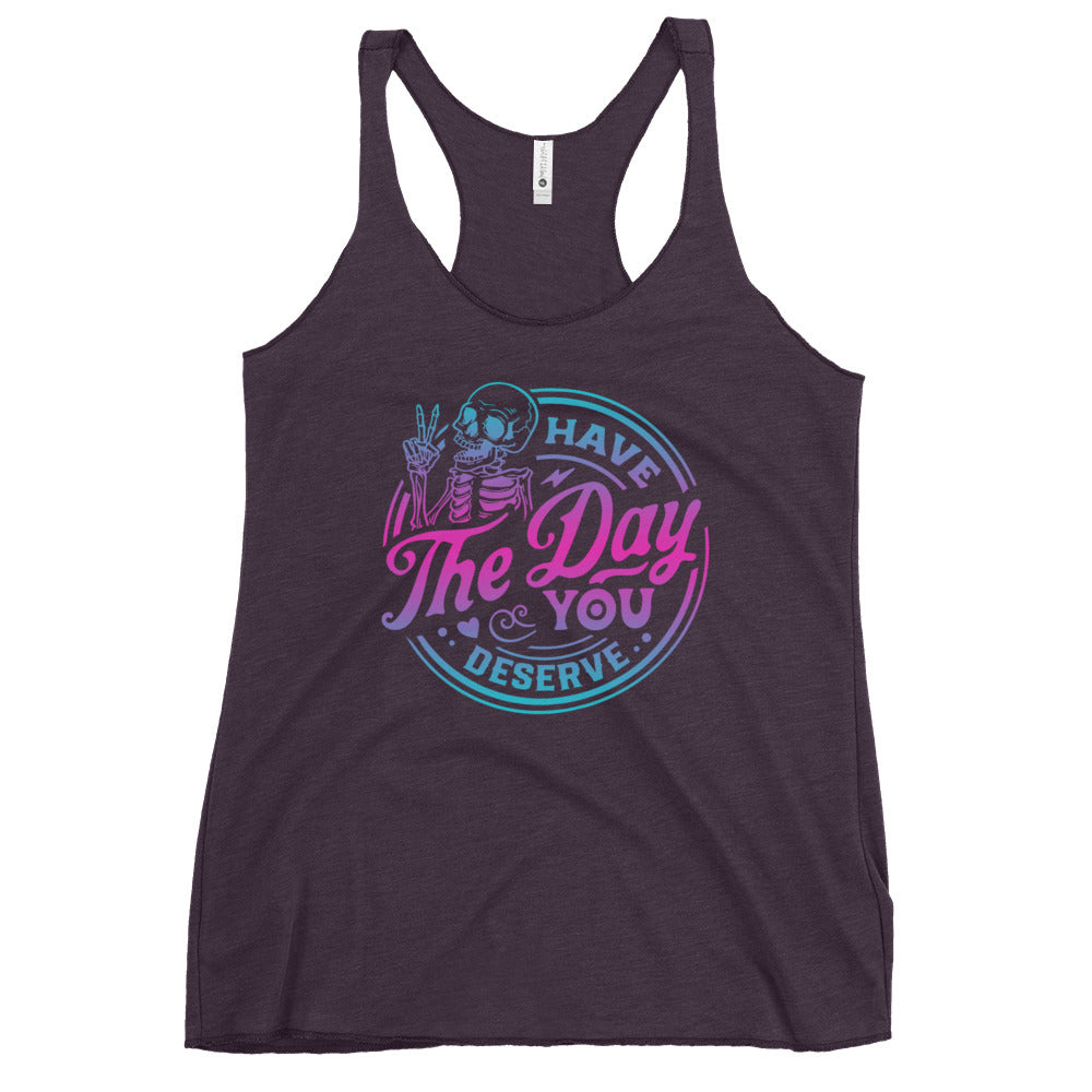 Have The Day You Deserve Women's Racerback Tank